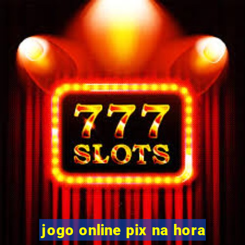 jogo online pix na hora