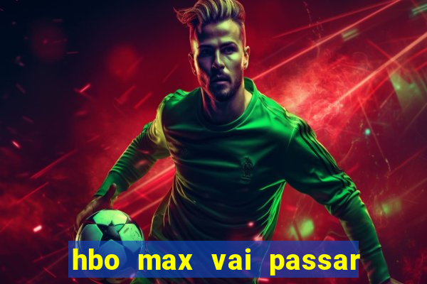 hbo max vai passar o jogo do corinthians hoje