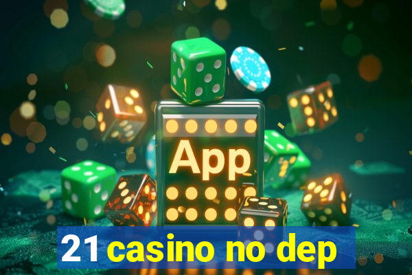 21 casino no dep