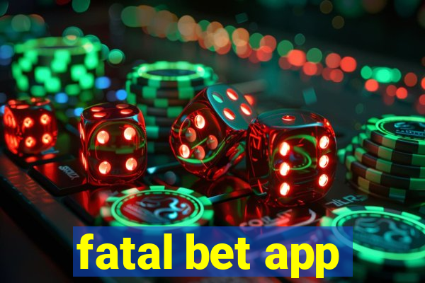 fatal bet app