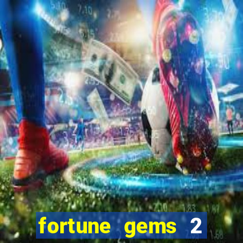 fortune gems 2 demo grátis