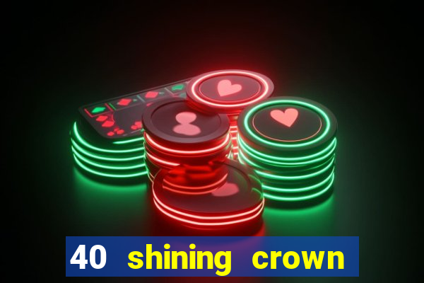 40 shining crown slot recenzie