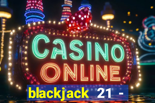 blackjack 21 - casino vegas