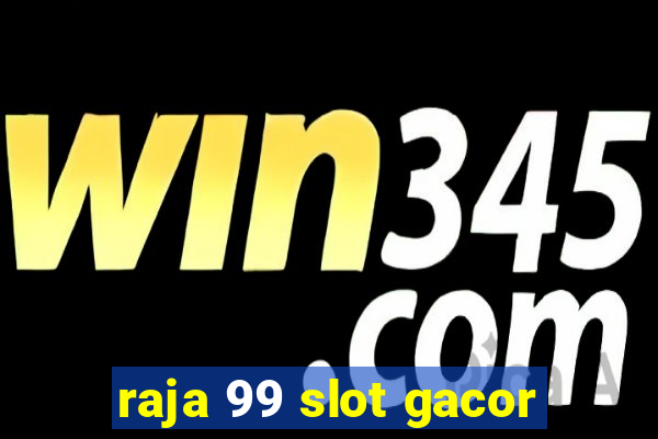 raja 99 slot gacor