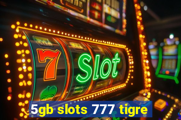 5gb slots 777 tigre