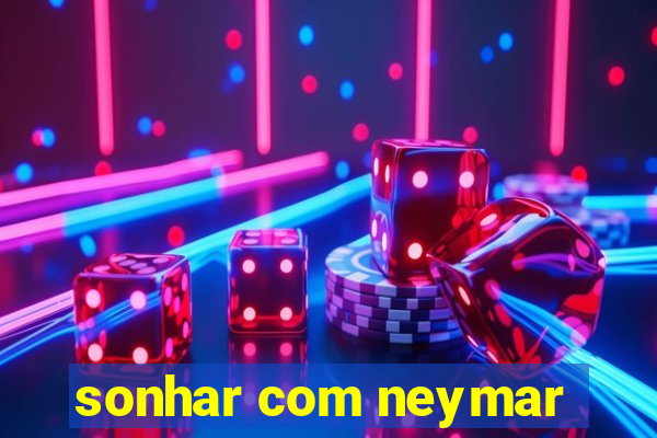 sonhar com neymar