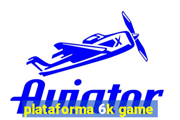 plataforma 6k game