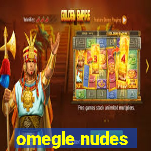 omegle nudes