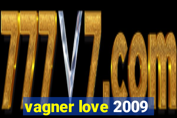 vagner love 2009