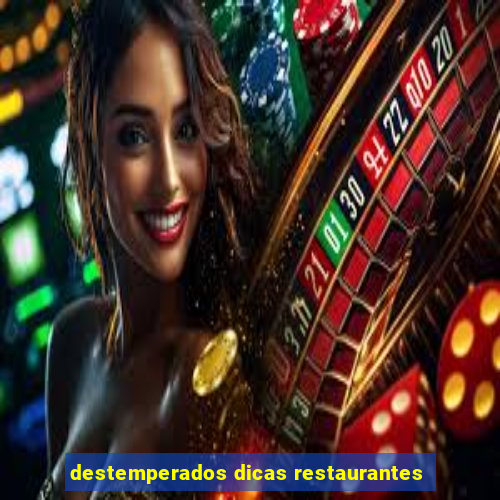 destemperados dicas restaurantes