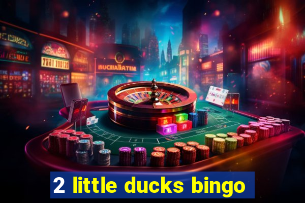 2 little ducks bingo