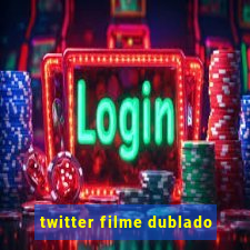 twitter filme dublado