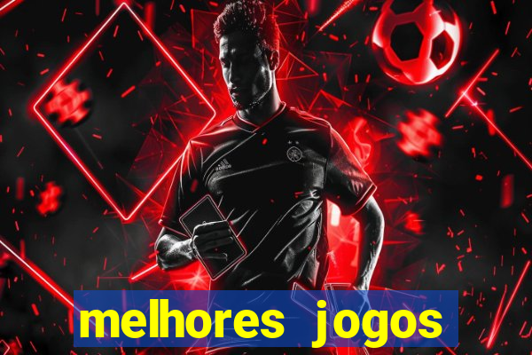 melhores jogos estrela bet