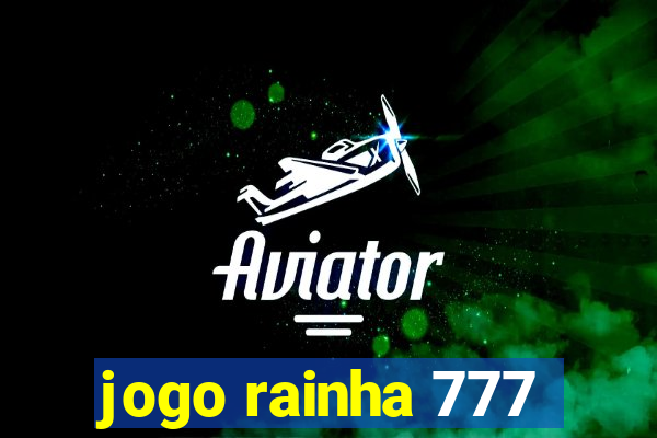 jogo rainha 777