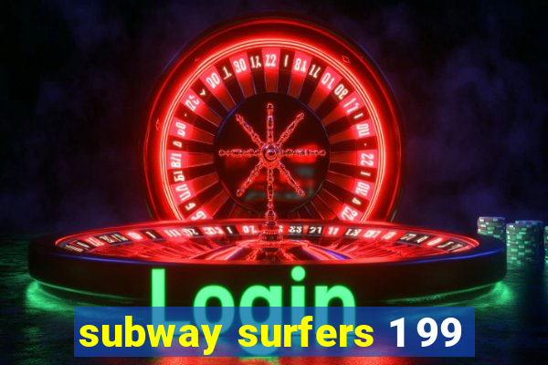 subway surfers 1 99