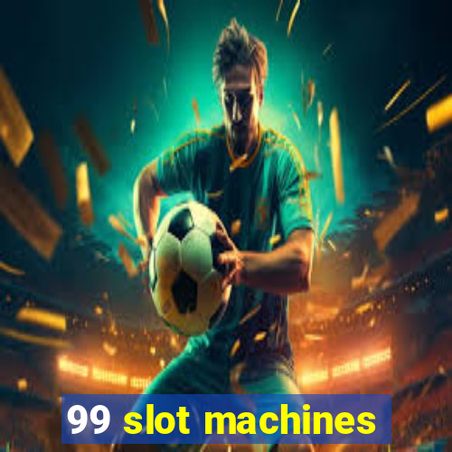 99 slot machines