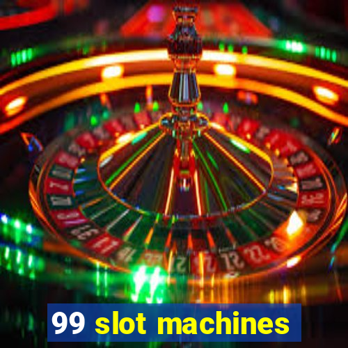 99 slot machines