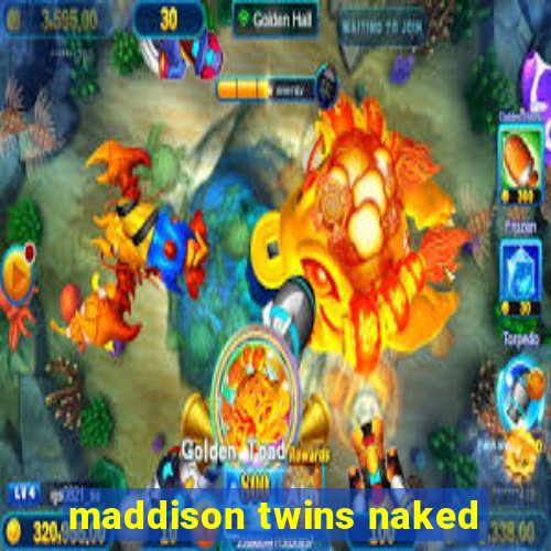 maddison twins naked