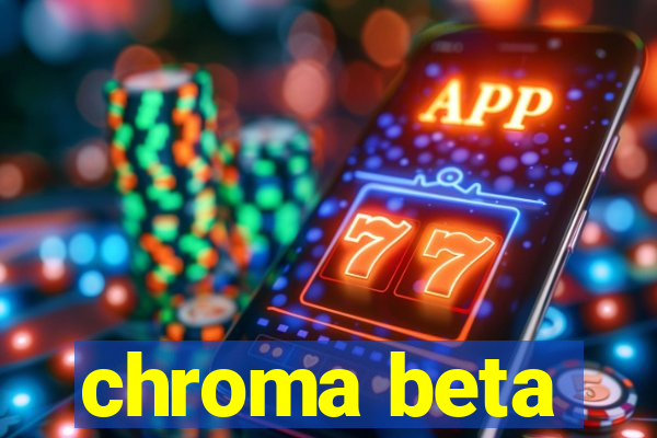 chroma beta