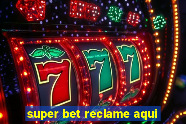 super bet reclame aqui