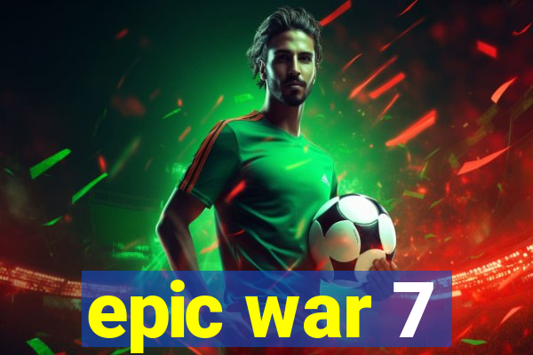 epic war 7