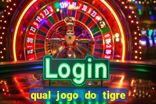 qual jogo do tigre da mais dinheiro