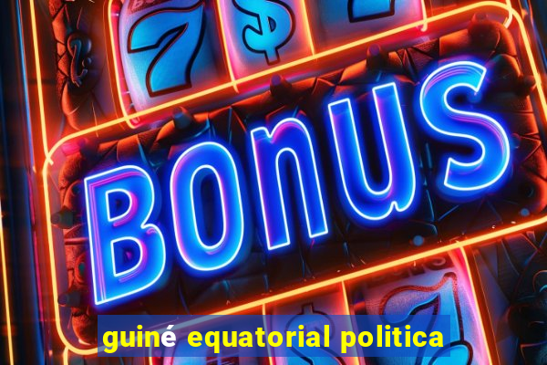 guiné equatorial politica