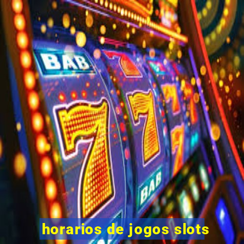 horarios de jogos slots