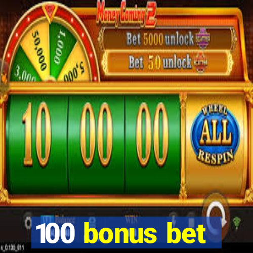 100 bonus bet