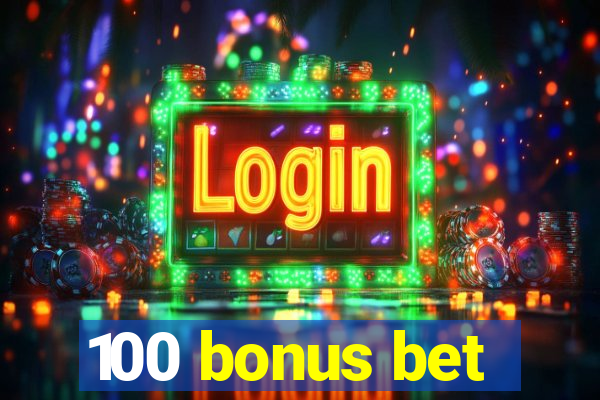 100 bonus bet