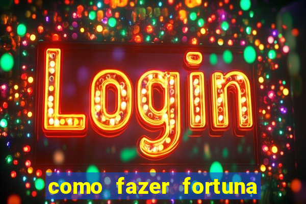 como fazer fortuna na internet