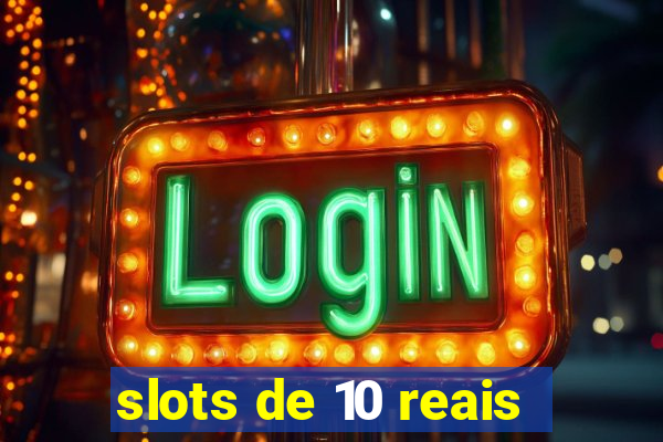 slots de 10 reais