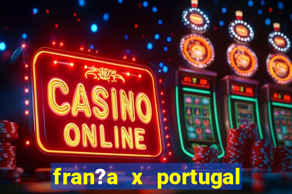 fran?a x portugal onde assistir