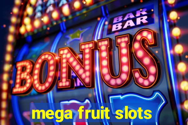 mega fruit slots