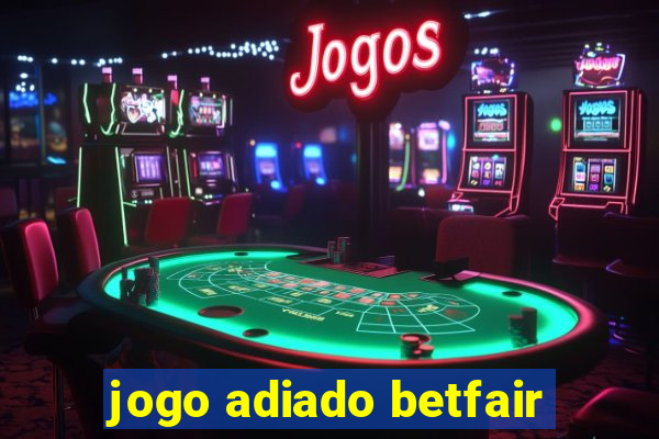 jogo adiado betfair