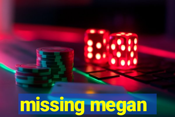 missing megan