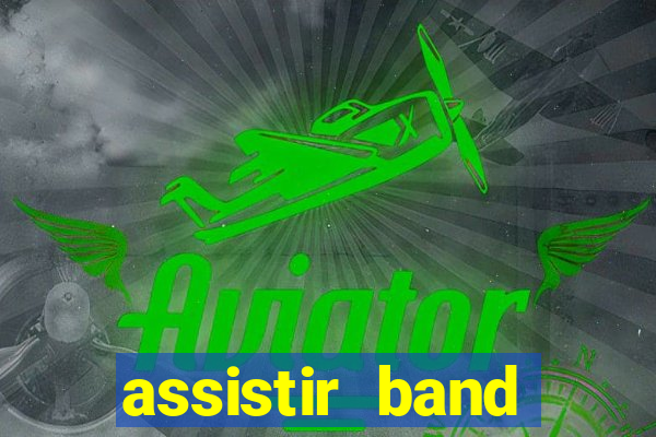 assistir band online ao vivo gratis