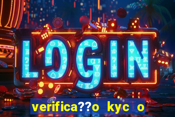 verifica??o kyc o que significa