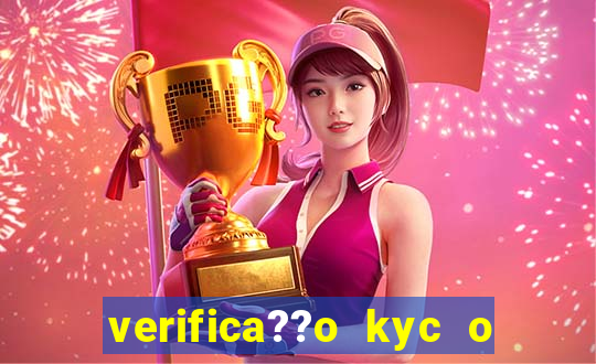 verifica??o kyc o que significa