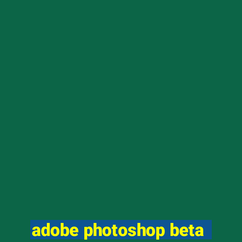 adobe photoshop beta