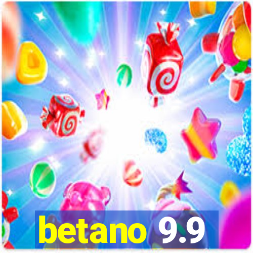 betano 9.9