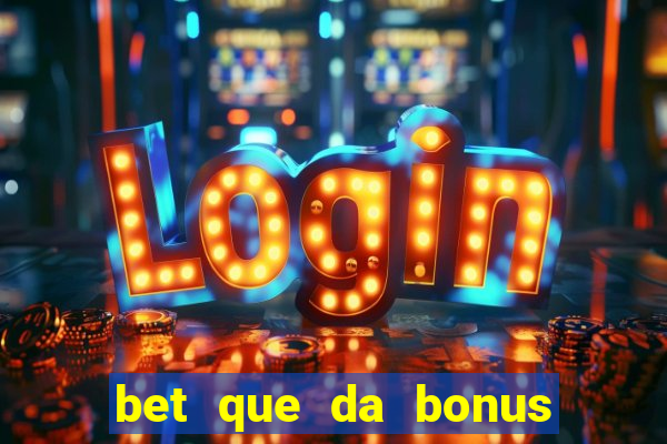 bet que da bonus sem deposito