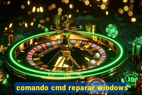 comando cmd reparar windows