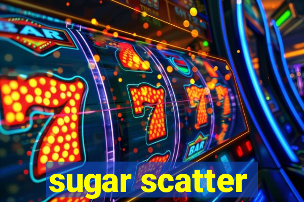 sugar scatter