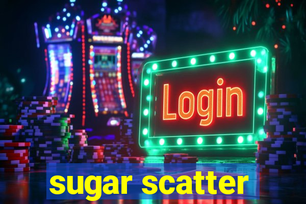 sugar scatter