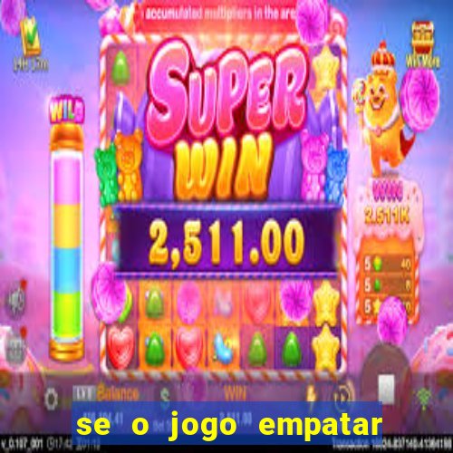 se o jogo empatar hoje quem ganha