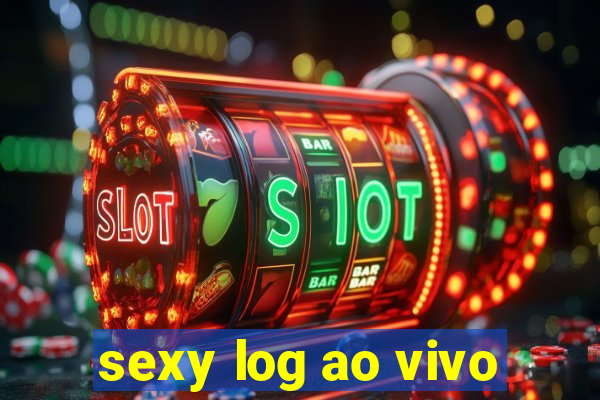 sexy log ao vivo