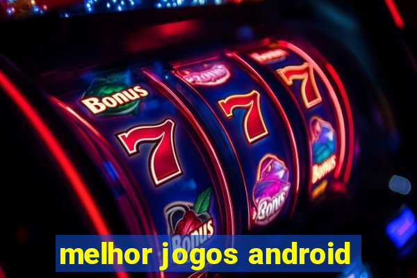 melhor jogos android