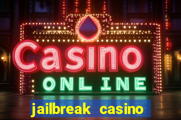 jailbreak casino code locations