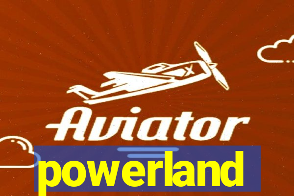 powerland